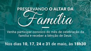 MÊS DA FAMÍLIA – PRESERVANDO O ALTAR DA FAMÍLIA